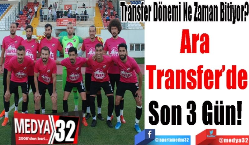 Transfer Dönemi Ne Zaman Bitiyor? 
Ara 
Transfer’de
Son 3 Gün! 
