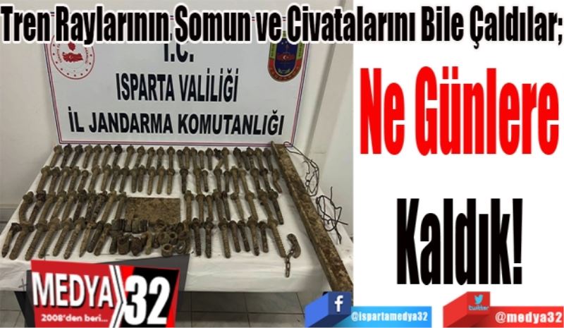 Tren Raylarının Somun ve Civatalarını Bile Çaldılar; 
Ne Günlere
Kaldık! 
