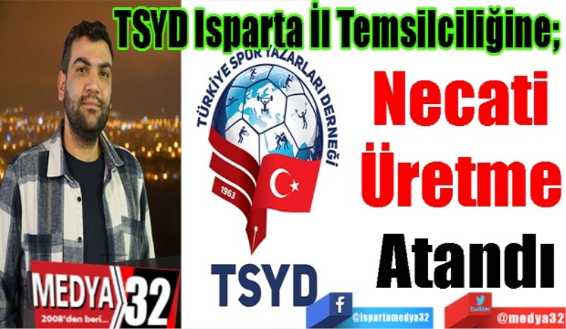 TSYD Isparta İl Temsilciliğine; 
Necati 
Üretme 
Atandı 
