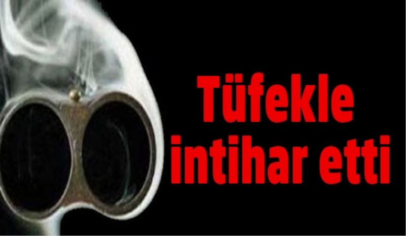Tüfekle intihar etti