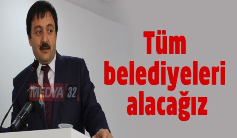 Tüm belediyeleri alacağız