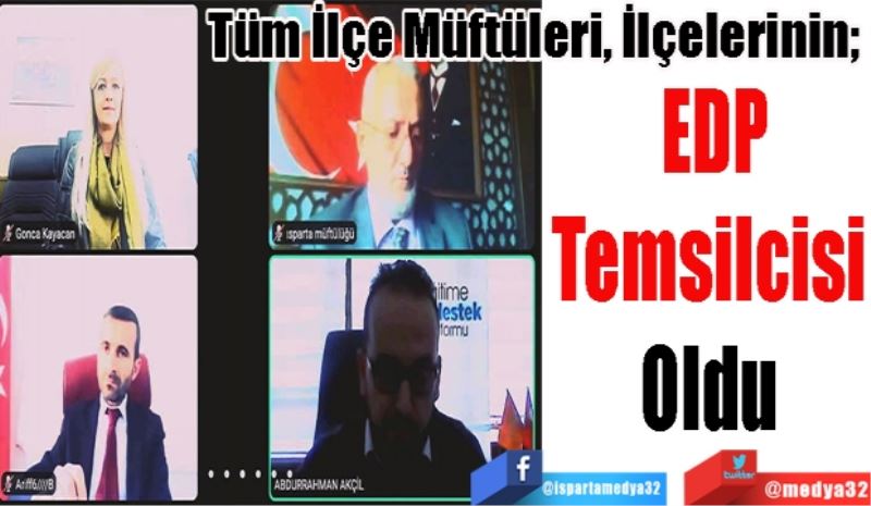 Tüm İlçe Müftüleri, İlçelerinin; 
EDP
Temsilcisi 
Oldu 
