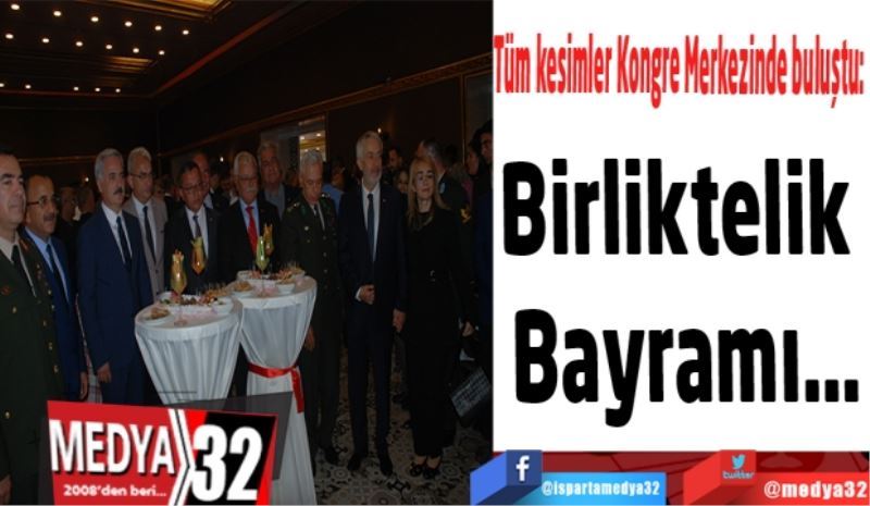 Tüm kesimler Kongre Merkezinde buluştu: 
Birliktelik 
Bayramı…
