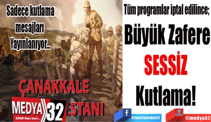 Tüm programlar iptal edilince; 
Büyük Zafere
SESSİZ 
Kutlama! 
