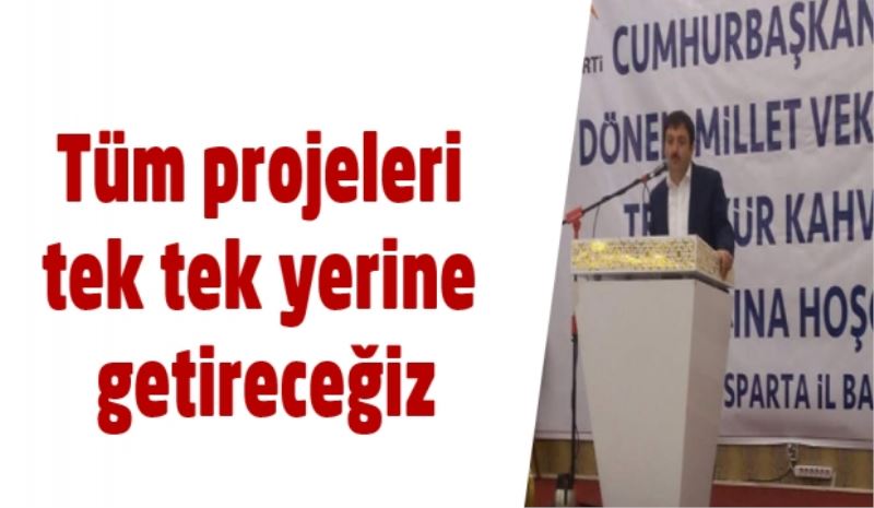 Tüm projeleri tek tek yerine getireceğiz