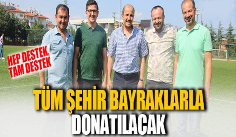 Tüm şehir bayraklarla donatılacak