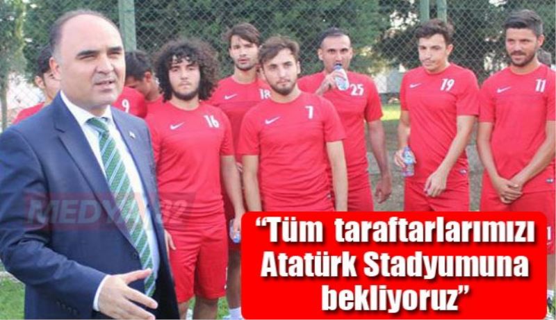 “Tüm  taraftarlarımızı Atatürk Stadyumuna bekliyoruz” 