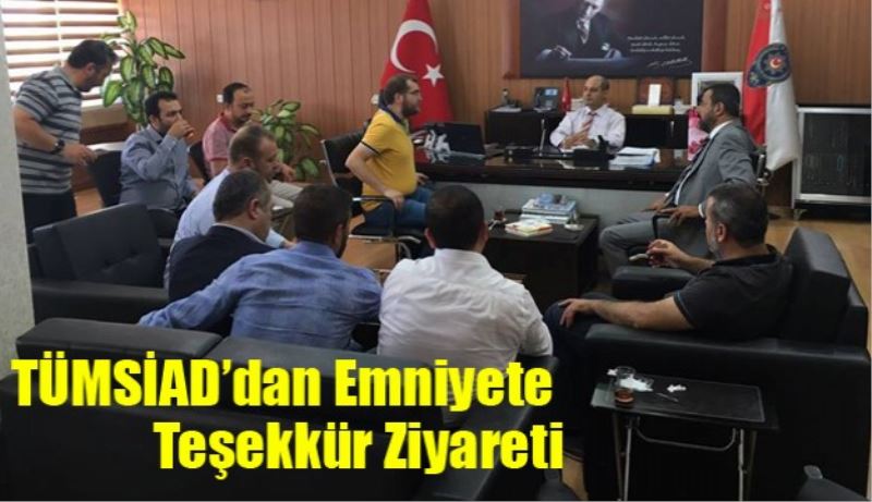 TÜMSİAD’dan Emniyete Teşekkür Ziyareti