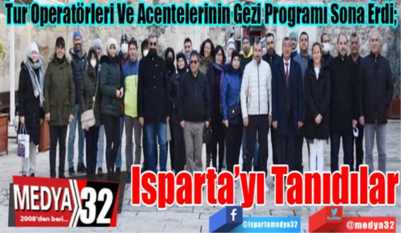 Tur Operatörleri Ve Acentelerinin Gezi Programı Sona Erdi; 
Isparta’yı 
Tanıdılar 
