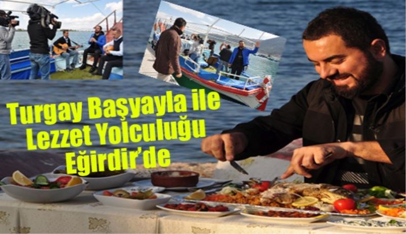 Turgay Başyayla ile Lezzet Yolculuğu Eğirdir