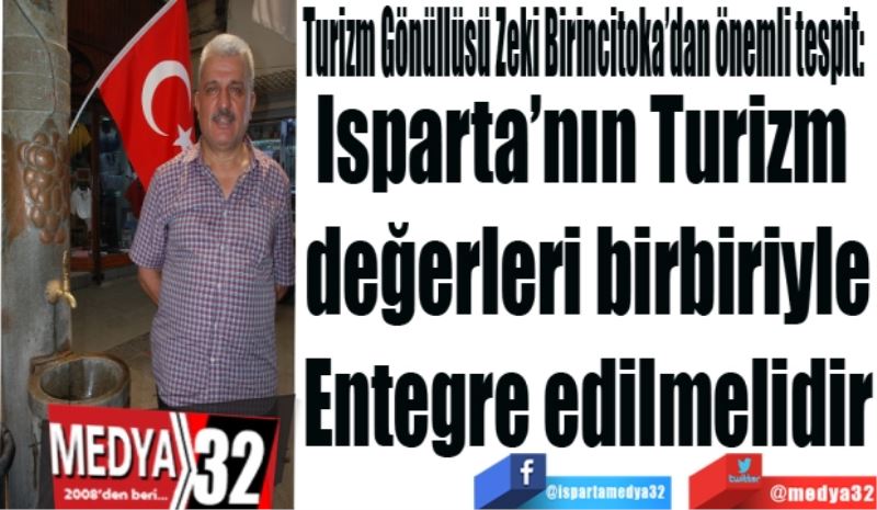 Turizm Gönüllüsü Zeki Birincitoka’dan önemli tespit: 
Isparta’nın Turizm 
değerleri birbiriyle
Entegre edilmelidir
