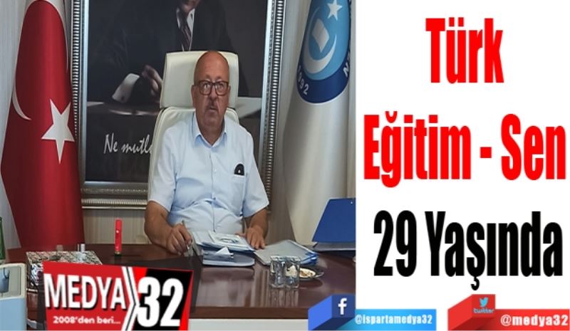 Türk 
Eğitim - Sen 
29 Yaşında 
