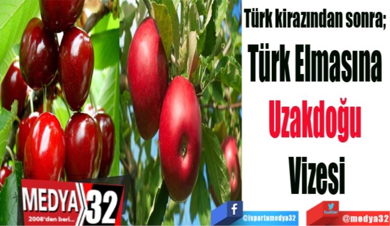 Türk kirazından sonra; 
Türk Elmasına 
Uzakdoğu vizesi
