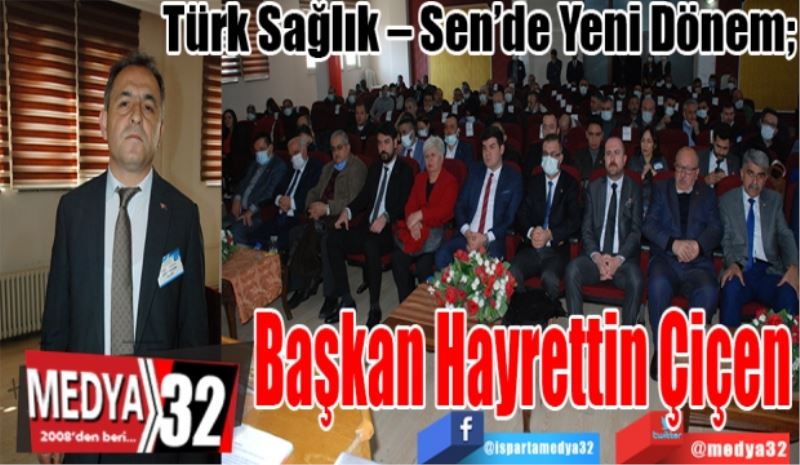 Türk Sağlık – Sen’de Yeni Dönem; 
Başkan 
Hayrettin
Çiçen
