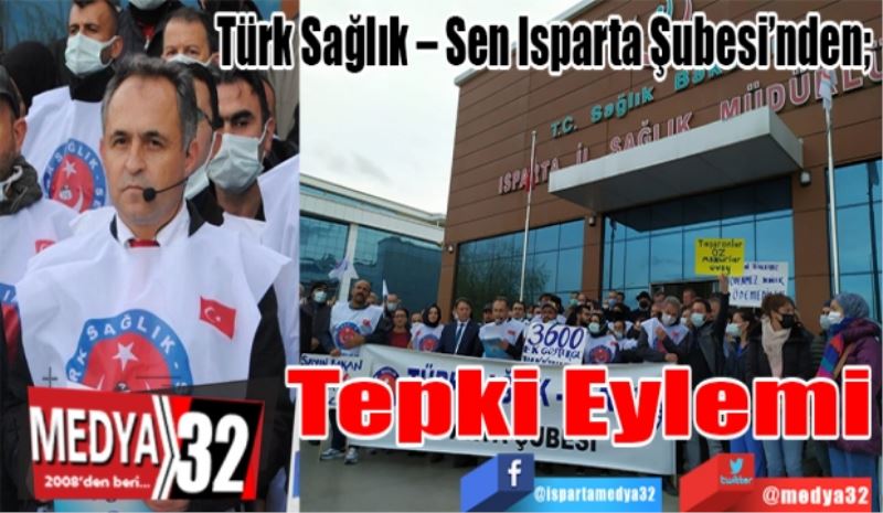 Türk Sağlık – Sen Isparta Şubesi’nden; 
Tepki
Eylemi
