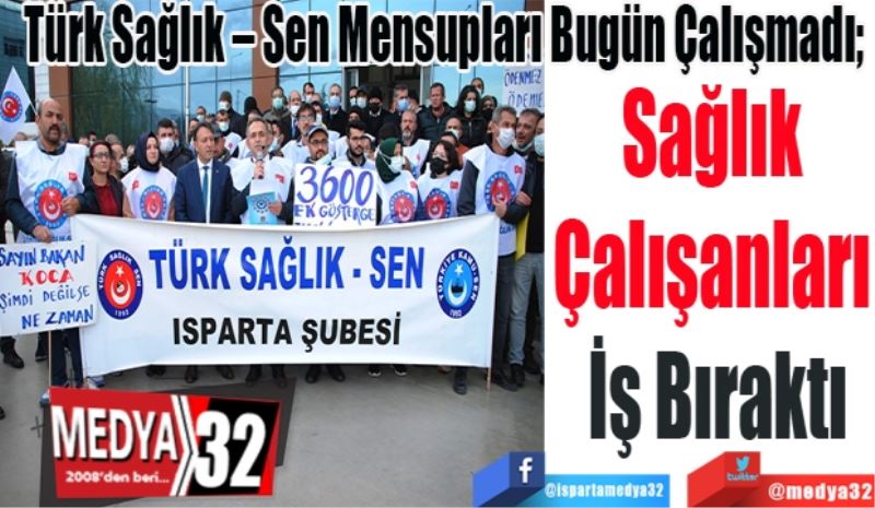 
Türk Sağlık – Sen Mensupları Bugün Çalışmadı;  
Sağlık Çalışanları İş Bıraktı
