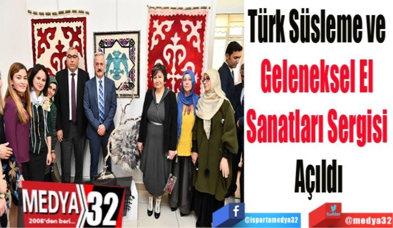 Türk Süsleme ve 
Geleneksel El 
Sanatları Sergisi 
Açıldı
