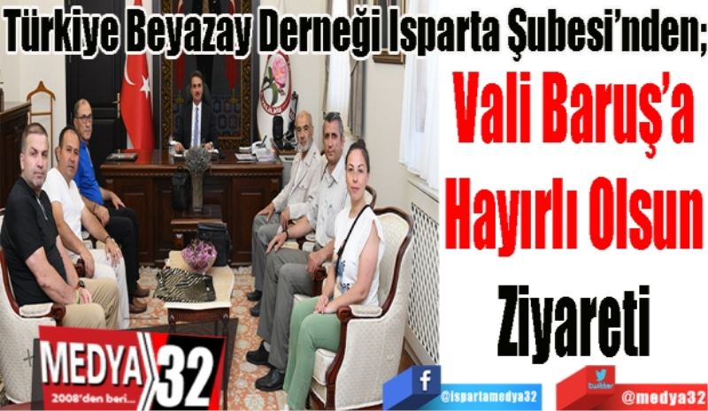 Türkiye Beyazay Derneği Isparta Şubesi’nden; 
Vali Baruş’a
Hayırlı Olsun
Ziyareti 
