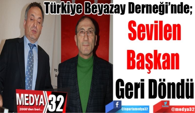 Türkiye Beyazay Derneği’nde; 
Sevilen
Başkan 
Geri Döndü 
