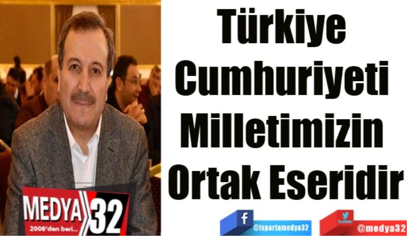 Türkiye 
Cumhuriyeti 
Milletimizin 
Ortak Eseridir
