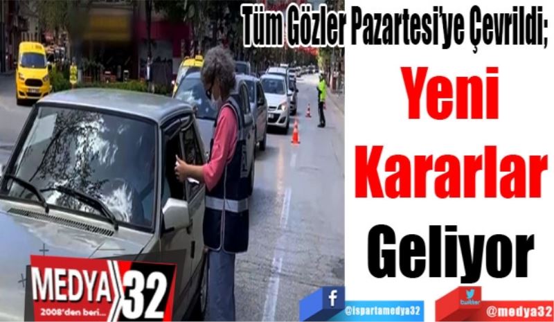 Türkiye’de Tüm Gözler Pazartesi’ye Çevrildi; 
Yeni 
Kararlar 
Geliyor 
