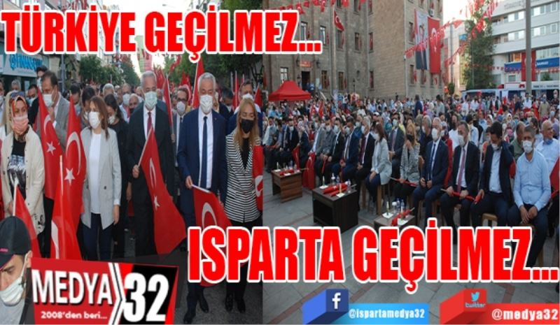 TÜRKİYE GEÇİLMEZ…
ISPARTA GEÇİLMEZ…
