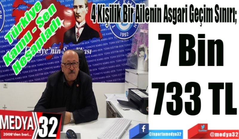 Türkiye Kamu - Sen Hesapladı
4 Kişilik Bir Ailenin Asgari Geçim Sınırı; 
7 Bin 
733 TL
