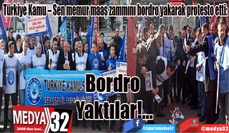 Türkiye Kamu – Sen memur maaş zammını bordro yakarak protesto etti: 
Bordro Yaktılar!...
