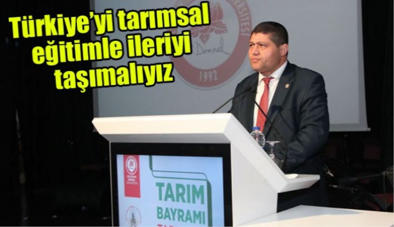 Türkiye’yi tarımsal eğitimle ileriyi taşımalıyız