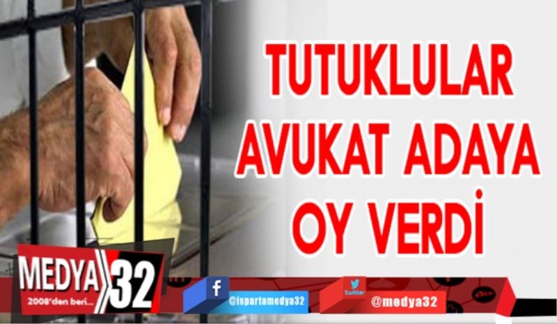 Tutuklular en çok avukat adaya oy verdi