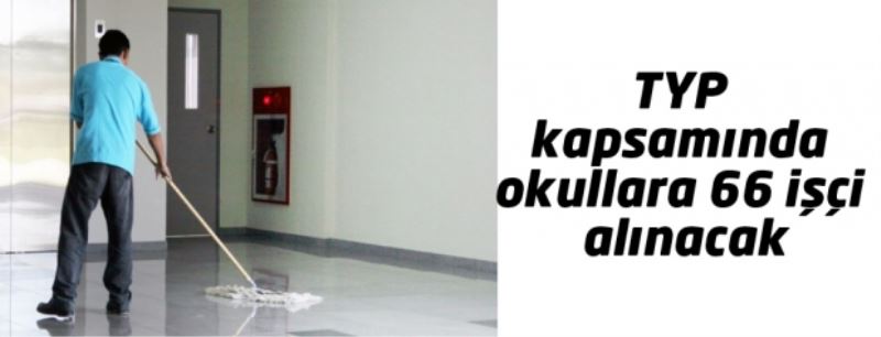 TYP kapsamında okullara 66 işçi alınacak