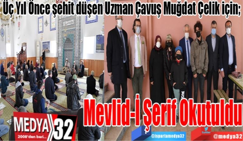 Üç Yıl Önce şehit düşen Uzman Çavuş Muğdat Çelik için; 
Mevlid-İ Şerif
Okutuldu 
