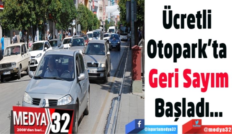 
Ücretli 
Otopark’ta 
Geri Sayım
Başladı…
