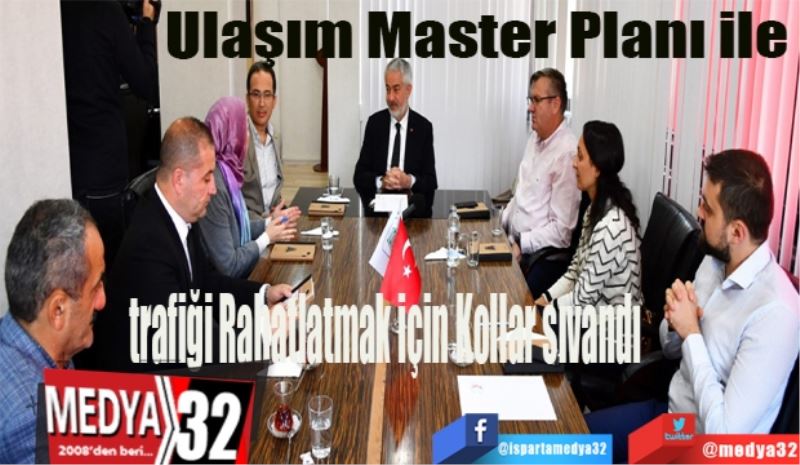 Ulaşım Master Planı ile trafiği Rahatlatmak için Kollar sıvandı 