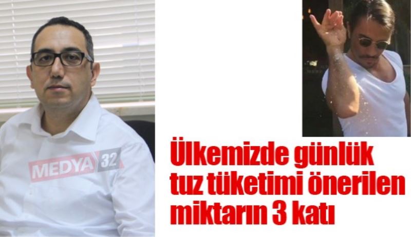 Ülkemizde günlük tuz tüketimi önerilen miktarın 3 katı 