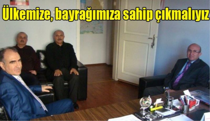 Ülkemize, bayrağımıza sahip çıkmalıyız