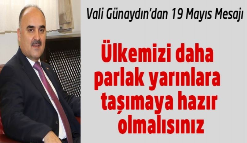 Ülkemizi daha parlak yarınlara taşımaya hazır olmalısınız