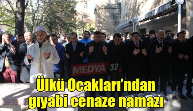 Ülkü Ocakları’ndan gıyabi cenaze namazı 