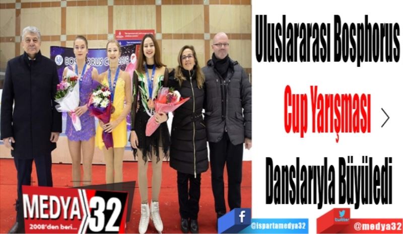 Uluslararası Bosphorus 
Cup Yarışması 
Danslarıyla Büyüledi
