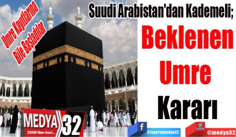 Umre Kayıtlarına 
Bile Başladılar 
Suudi Arabistan