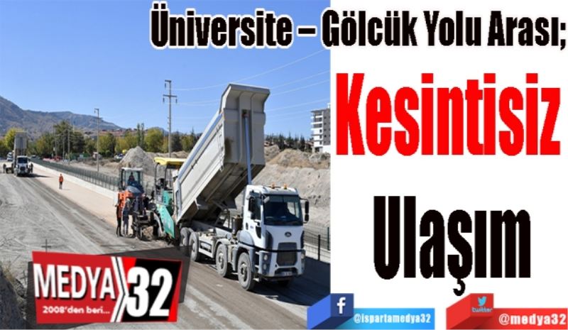 Üniversite – Gölcük Yolu Arası;
Kesintisiz 
Ulaşım 
