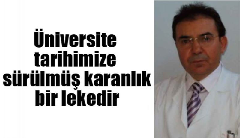 Üniversite tarihimize sürülmüş karanlık bir lekedir