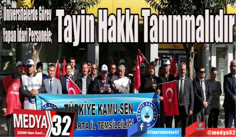 Üniversitelerde Görev Yapan İdari Personele; 
Tayin 
Hakkı 
Tanınmalıdır
