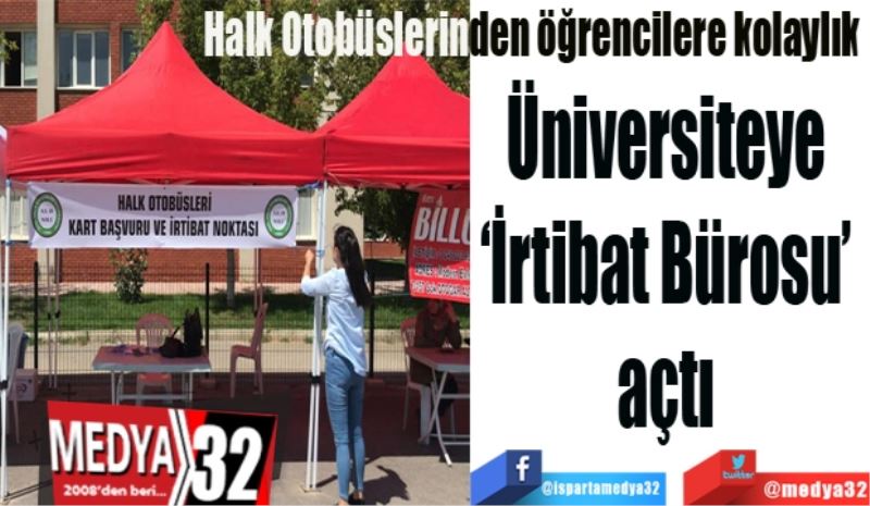 Üniversiteye 
‘İrtibat Bürosu’ 
açtı 
