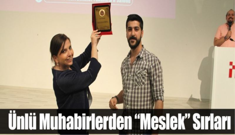 Ünlü muhabirler meslek sırlarını anlattı