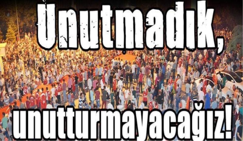 Unutmadık, unutturmayacağız