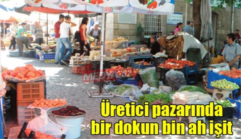 Üretici pazarında bir dokun bin ah işit!
