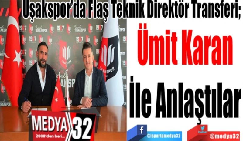 Uşakspor’da Flaş Teknik Direktör Transferi; 
Ümit Karan
İle Anlaştılar
