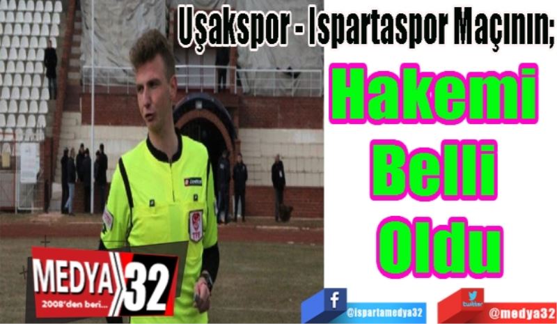 Uşakspor - Ispartaspor Maçının; 
Hakemi 
Belli 
Oldu
