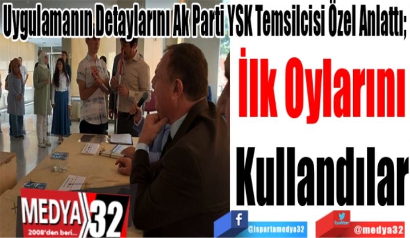 Uygulamanın Detaylarını Ak Parti YSK Temsilcisi Özel Anlattı
İlk Oylarını
Kullandılar
